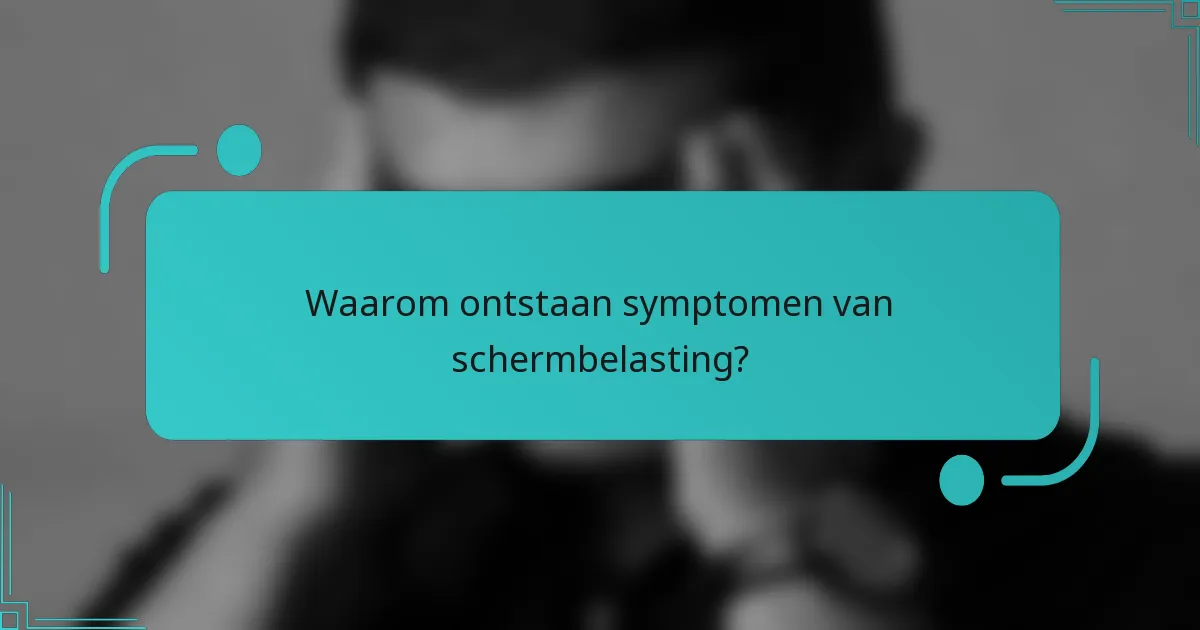 Waarom ontstaan symptomen van schermbelasting?